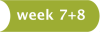Week 7 & 8